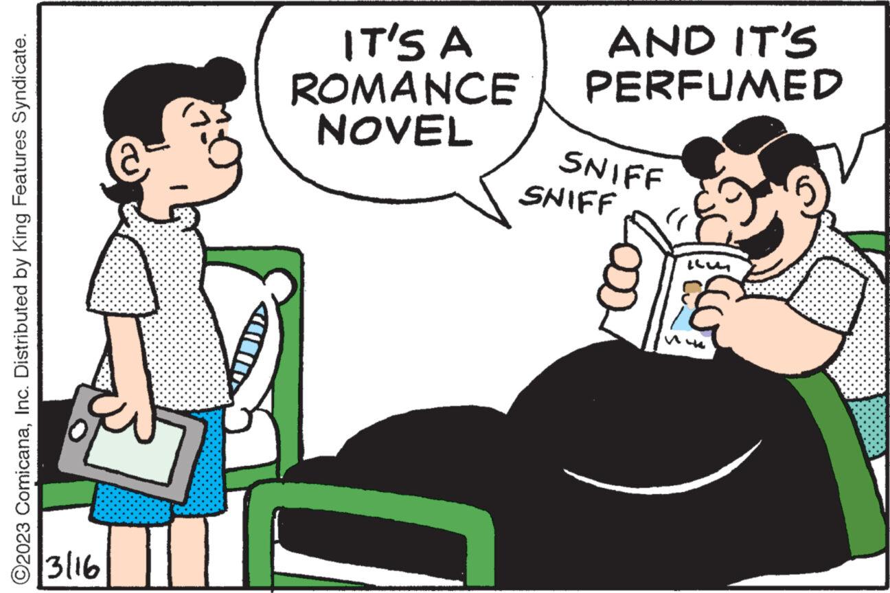 People OCR: O2023 ComicanaInc. Distributed by King Features Syndicate. 3116 @ IT'S A ROMANCE NOVEL AND IT'S PERFUMED SNIFF SNIFF O2023 ComicanaInc. Distributed by King Features Syndicate . 3116 @ IT'S A ROMANCE NOVEL AND IT'S PERFUMED SNIFF SNIFF