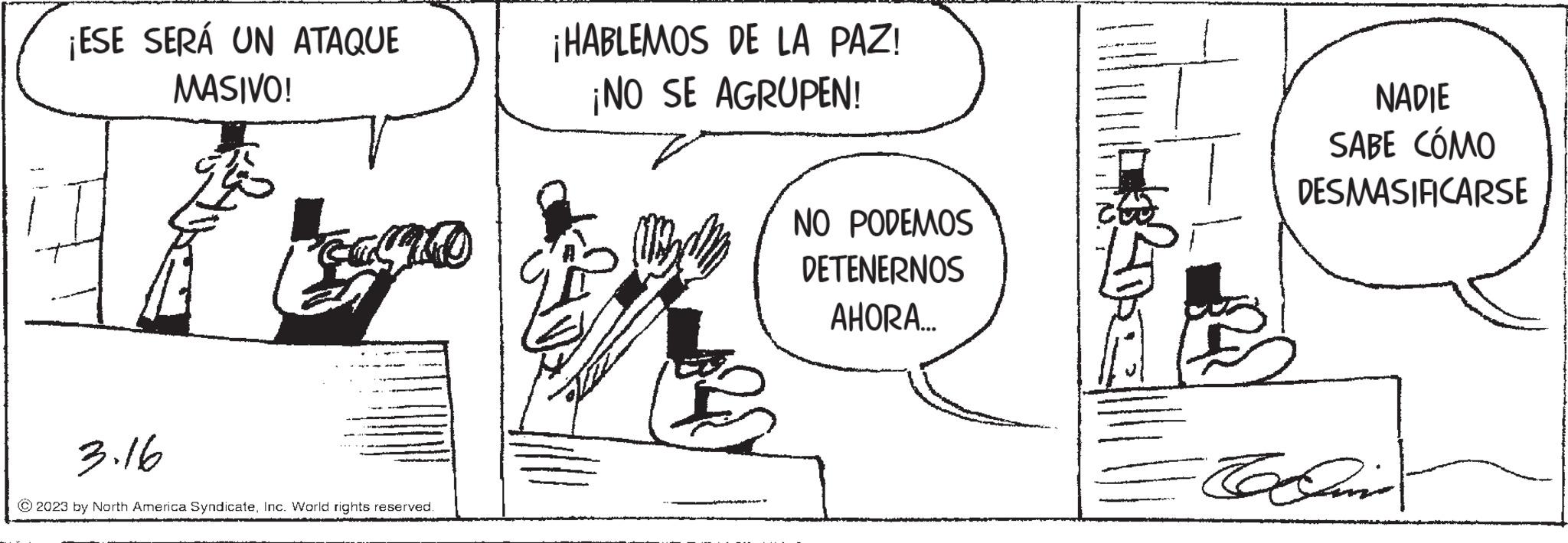 Rectangle OCR: ¡ESE SERÁ UN ATAQUE MASIVO! 3.16 couga © 2023 by North America SyndicateInc. World rights reserved. ¡HABLEMOS DE LA PAZ! ¡NO SE AGRUPEN! NO PODEMOS DETENERNOS AHORA... NADIE SABE CÓMO DESMASIFICARSE To Bo Laine ¡ ESE SERÁ UN ATAQUE MASIVO ! 3.16 couga © 2023 by North America SyndicateInc. World rights reserved . ¡ HABLEMOS DE LA PAZ ! ¡ NO SE AGRUPEN ! NO PODEMOS DETENERNOS AHORA ... NADIE SABE CÓMO DESMASIFICARSE To Bo Laine