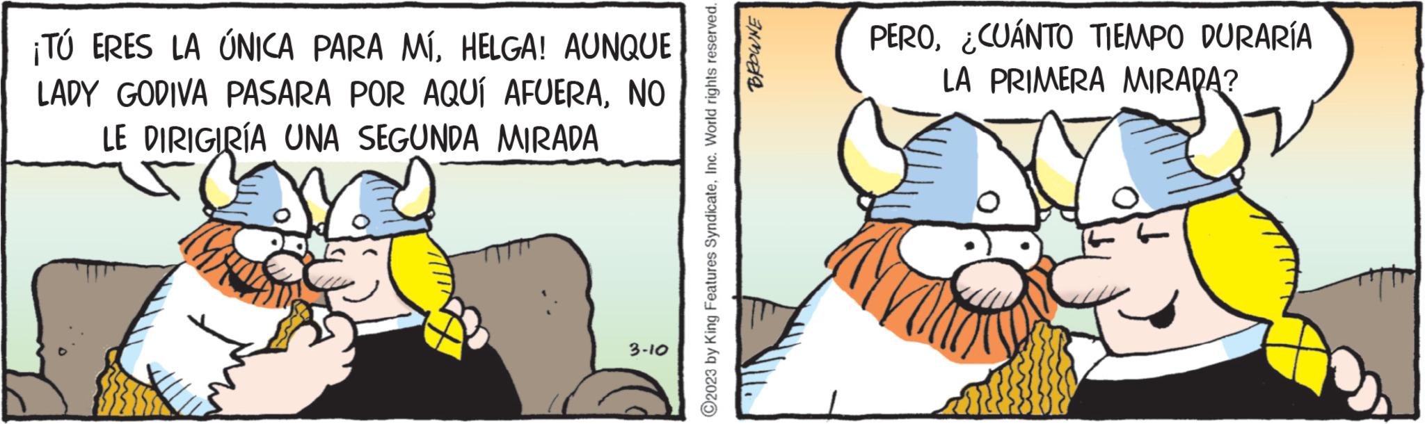 Art OCR: ¡TÚ ERES LA ÚNICA PARA MÍHELGA! AUNQUE LADY GODIVA PASARA POR AQUÍ AFUERANO LE DIRIGIRÍA UNA SEGUNDA MIRADA 3-10 ?2023 by King Features SyndicateInc. World rights reserved. INMORE PERO¿CUÁNTO TIEMPO DURARÍA LA PRIMERA MIRADA? ¡ TÚ ERES LA ÚNICA PARA MÍHELGA ! AUNQUE LADY GODIVA PASARA POR AQUÍ AFUERANO LE DIRIGIRÍA UNA SEGUNDA MIRADA 3-10 ?2023 by King Features SyndicateInc. World rights reserved . INMORE PERO¿ CUÁNTO TIEMPO DURARÍA LA PRIMERA MIRADA ?