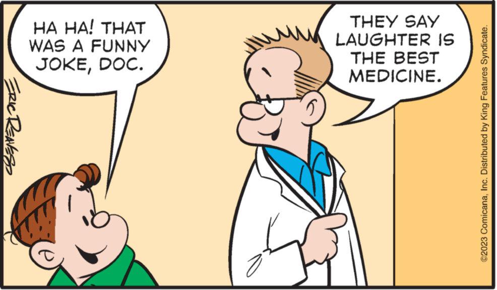 Mammal OCR: ERIC REAVES HA HA! THAT WAS A FUNNY JOKEDOC. ?? THEY SAY LAUGHTER IS THE BEST MEDICINE. ©2023 ComicanaInc. Distributed by King Features Syndicate. ERIC REAVES HA HA ! THAT WAS A FUNNY JOKEDOC . ?? THEY SAY LAUGHTER IS THE BEST MEDICINE . © 2023 ComicanaInc. Distributed by King Features Syndicate .