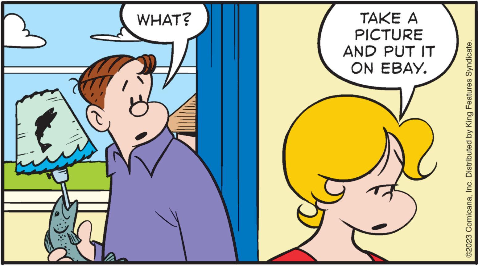 Humour OCR: WHAT? TAKE A PICTURE AND PUT IT ON EBAY. ©2023 ComicanaInc. Distributed by King Features Syndicate. WHAT ? TAKE A PICTURE AND PUT IT ON EBAY . © 2023 ComicanaInc. Distributed by King Features Syndicate .