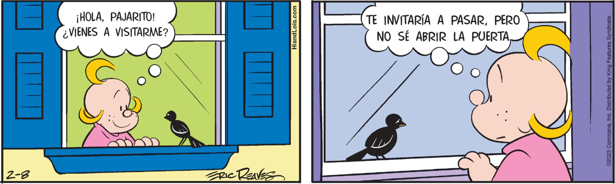 geese and swans OCR: 2-8 ¡HOLAPAJARITO! ¿VIENES A VISITARME? ERIC REAVES HiandLois.com TE INVITARÍA A PASARPERO NO SÉ ABRIR LA PUERTA. TO ©2023 ComicanaInc. Distributed by King Features Syndicate. 2-8 ¡ HOLAPAJARITO ! ¿ VIENES A VISITARME ? ERIC REAVES HiandLois.com TE INVITARÍA A PASARPERO NO SÉ ABRIR LA PUERTA . TO © 2023 ComicanaInc. Distributed by King Features Syndicate .