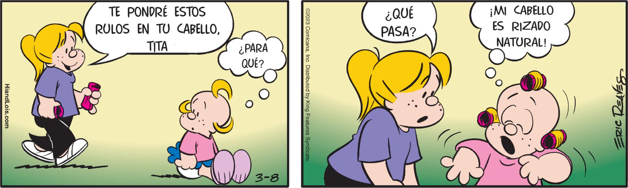 Mammal OCR: HiandLois.com TE PONDRÉ ESTOS RULOS EN TU CABELLO???? ¿PARA QUÉ? 3-8 ?2023 ComicanaInc. Distributed by King Features Syndicate. ¿QUÉ PASA? ¡MI CABELLO ES RIZADO NATURAL! SENTEDRZE HiandLois.com TE PONDRÉ ESTOS RULOS EN TU CABELLO???? ¿ PARA QUÉ ? 3-8 ?2023 ComicanaInc. Distributed by King Features Syndicate . ¿ QUÉ PASA ? ¡ MI CABELLO ES RIZADO NATURAL ! SENTEDRZE