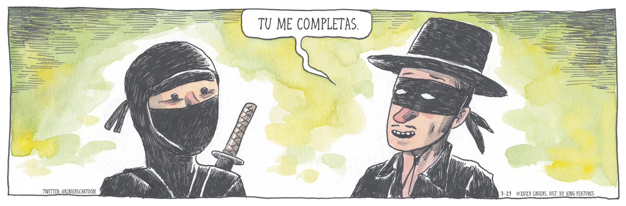 Eyelash OCR: TWITTER: @LINIERSCARTOON TU ME COMPLETAS. 3-29 2023 LINIERSDIST. BY KING FEATURES TWITTER : @LINIERSCARTOON TU ME COMPLETAS . 3-29 2023 LINIERSDIST . BY KING FEATURES