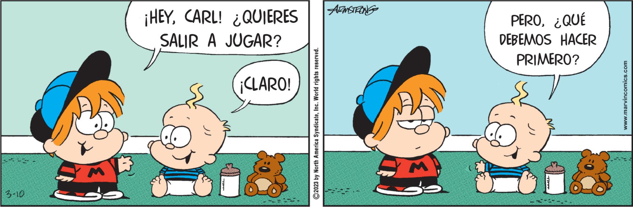 Pleased OCR: 3-10 ¡HEYCARL! ¿QUIERES SALIR A JUGAR? ¡CLARO! ?2023 by North America SyndicateInc. World rights reserved. ARMSTRONG PERO¿QUÉ DEBEMOS HACER PRIMERO? www.marvincomics.com 3-10 ¡ HEYCARL ! ¿ QUIERES SALIR A JUGAR ? ¡ CLARO ! ?2023 by North America SyndicateInc. World rights reserved . ARMSTRONG PERO¿ QUÉ DEBEMOS HACER PRIMERO ? www.marvincomics.com
