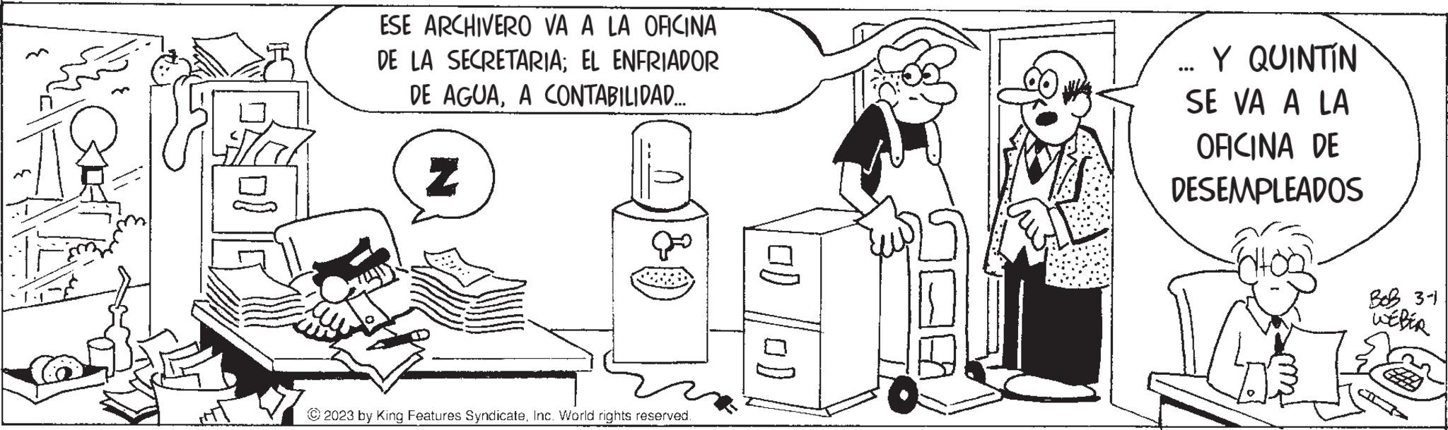 Illustration OCR: ESE ARCHIVERO VA A LA OFICINA DE LA SECRETARIA; EL ENFRIADOR DE AGUAA CONTABILIDAD.... Z (³0 ?? © 2023 by King Features SyndicateInc. World rights reserved. 00 00 Y QUINTÍN SE VA A LA OFICINA DE DESEMPLEADOS Bob 3-1 WEBER ESE ARCHIVERO VA A LA OFICINA DE LA SECRETARIA ; EL ENFRIADOR DE AGUAA CONTABILIDAD .... Z ( ³0 ?? © 2023 by King Features SyndicateInc. World rights reserved . 00 00 Y QUINTÍN SE VA A LA OFICINA DE DESEMPLEADOS Bob 3-1 WEBER