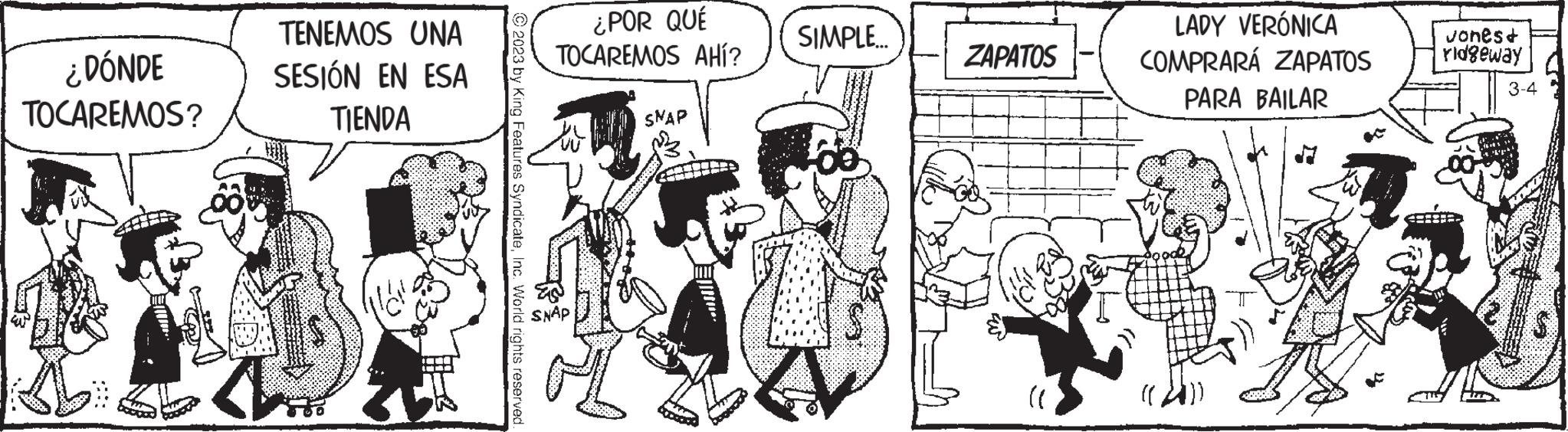 Mammal OCR: ¿DÓNDE TOCAREMOS? Z TENEMOS UNA SESIÓN EN ESA TIENDA © 2023 by King Features SyndicateInc. World rights reserved ¿POR QUÉ TOCAREMOS AHÍ? SNAP ?3 SIMPLE... ZAPATOS "W (( LADY VERÓNICA COMPRARÁ ZAPATOS PARA BAILAR E vonês+ ridgeway 3-4 ¿ DÓNDE TOCAREMOS ? Z TENEMOS UNA SESIÓN EN ESA TIENDA © 2023 by King Features SyndicateInc. World rights reserved ¿ POR QUÉ TOCAREMOS AHÍ ? SNAP ?3 SIMPLE ... ZAPATOS " W ( ( LADY VERÓNICA COMPRARÁ ZAPATOS PARA BAILAR E vonês + ridgeway 3-4