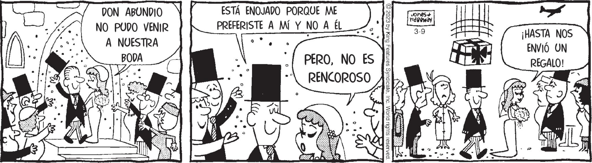 Line OCR: DON ABUNDIO NO PUDO VENIR A NUESTRA BODA ESTÁ ENOJADO PORQUE ME PREFERISTE A MÍ Y NO A ÉL 0 PERONO ES RENCOROSO © 2023 by King I dicateInc. World rights reserved. # Jones+ ridgeway 3-9 ¡HASTA NOS ENVIÓ UN REGALO! IL DON ABUNDIO NO PUDO VENIR A NUESTRA BODA ESTÁ ENOJADO PORQUE ME PREFERISTE A MÍ Y NO A ÉL 0 PERONO ES RENCOROSO © 2023 by King I dicateInc. World rights reserved . # Jones + ridgeway 3-9 ¡ HASTA NOS ENVIÓ UN REGALO ! IL