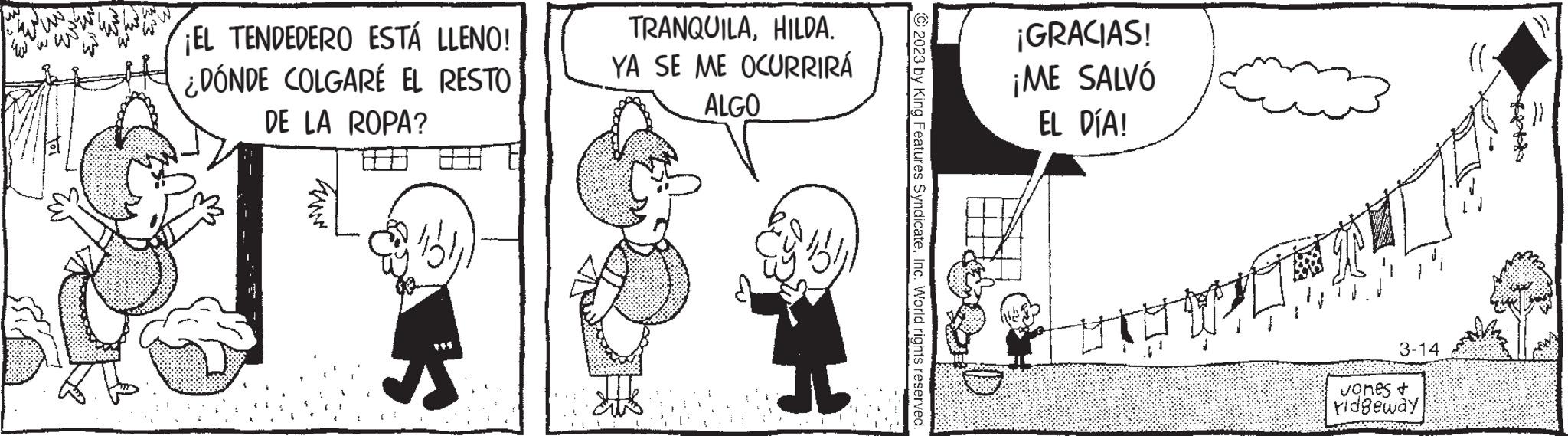 Line OCR: W ¡EL TENDEDERO ESTÁ LLENO! ¿DÓNDE COLGARÉ EL RESTO DE LA ROPA? www. K TRANQUILAHILDA. YA SE ME OCURRIRÁ ALGO it's © 2023 by King Features SyndicateInc. World rights reserved. ¡GRACIAS! ¡ME SALVÓ EL DÍA! 3-14 vones + ridgeway (( W ¡ EL TENDEDERO ESTÁ LLENO ! ¿ DÓNDE COLGARÉ EL RESTO DE LA ROPA ? www . K TRANQUILAHILDA . YA SE ME OCURRIRÁ ALGO it's © 2023 by King Features SyndicateInc. World rights reserved . ¡ GRACIAS ! ¡ ME SALVÓ EL DÍA ! 3-14 vones + ridgeway ( (