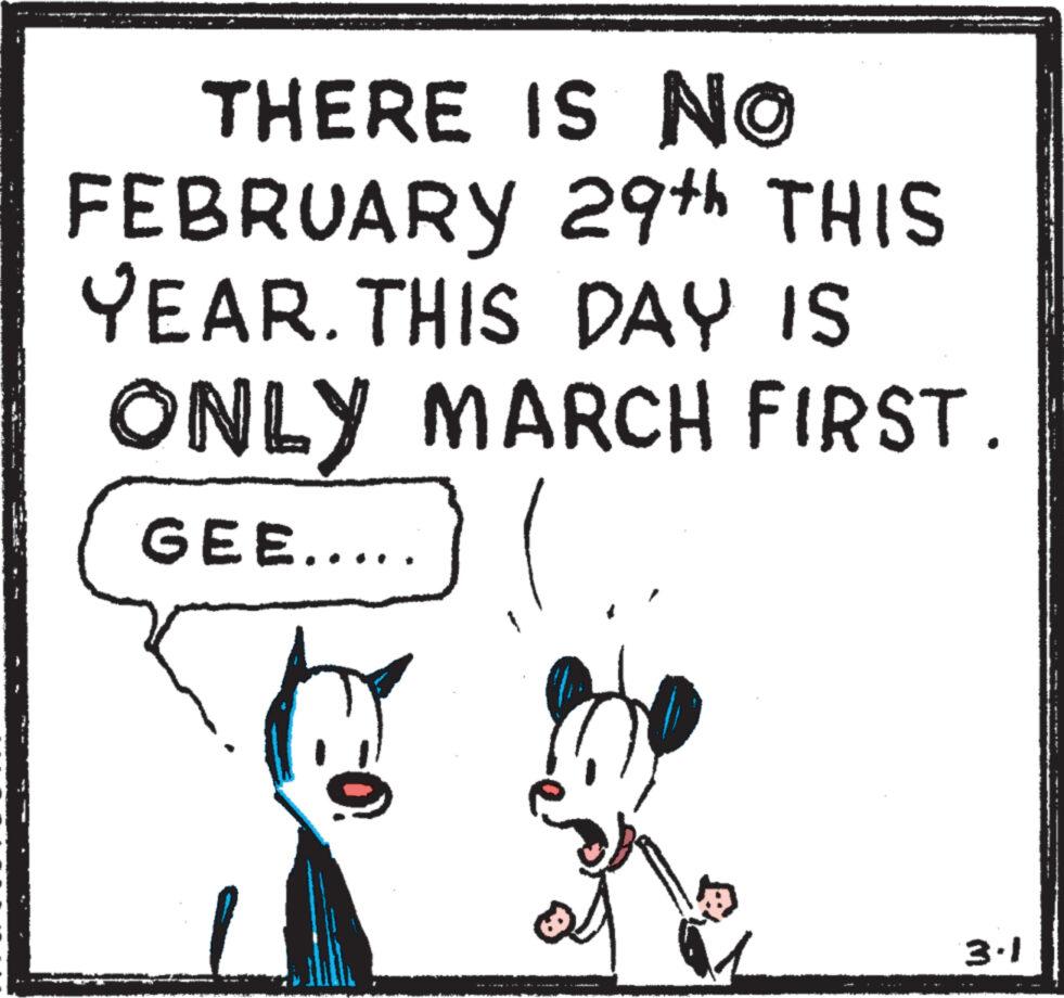 Line art OCR: THERE IS NO 29th THIS YEAR. THIS DAY IS ONLY MARCH FIRST. GEE..... FEBRUARY 3.1 THERE IS NO 29th THIS YEAR . THIS DAY IS ONLY MARCH FIRST . GEE ..... FEBRUARY 3.1