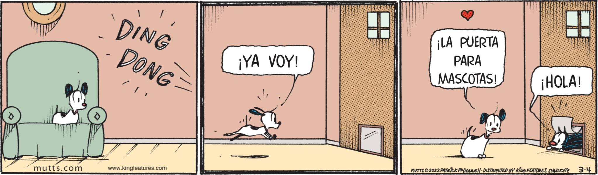 Sharing OCR: mutts.com - DING DONG www.kingfeatures.com ¡YA VOY! ¡LA PUERTA PARA MASCOTAS! ¡HOLA! MUTTS © 2023 PATRICK MCDOUNE!! · DISTRIBUTED BY KING FEATURES SYNDICATE 3.4 mutts.com - DING DONG www.kingfeatures.com ¡ YA VOY ! ¡ LA PUERTA PARA MASCOTAS ! ¡ HOLA ! MUTTS © 2023 PATRICK MCDOUNE !! · DISTRIBUTED BY KING FEATURES SYNDICATE 3.4