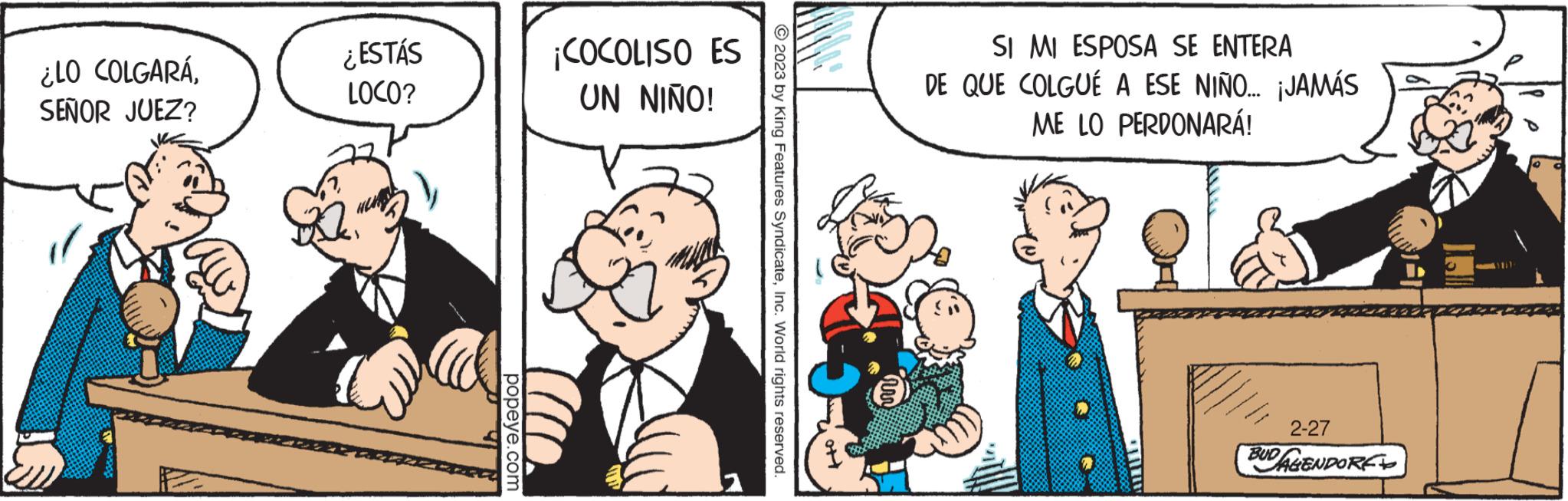 Happy OCR: ¿LO COLGARÁSEÑOR JUEZ? ¿ESTÁS LOCO? popeye.com ¡COCOLISO ES UN NIÑO! © 2023 by King Features SyndicateInc. World rights reserved. to SI MI ESPOSA SE ENTERA DE QUE COLGUÉ A ESE NIÑO... ¡JAMÁS ME LO PERDONARÁ! 2-27 BUDALENDORE 11 ¿ LO COLGARÁSEÑOR JUEZ ? ¿ ESTÁS LOCO ? popeye.com ¡ COCOLISO ES UN NIÑO ! © 2023 by King Features SyndicateInc. World rights reserved . to SI MI ESPOSA SE ENTERA DE QUE COLGUÉ A ESE NIÑO ... ¡ JAMÁS ME LO PERDONARÁ ! 2-27 BUDALENDORE 11