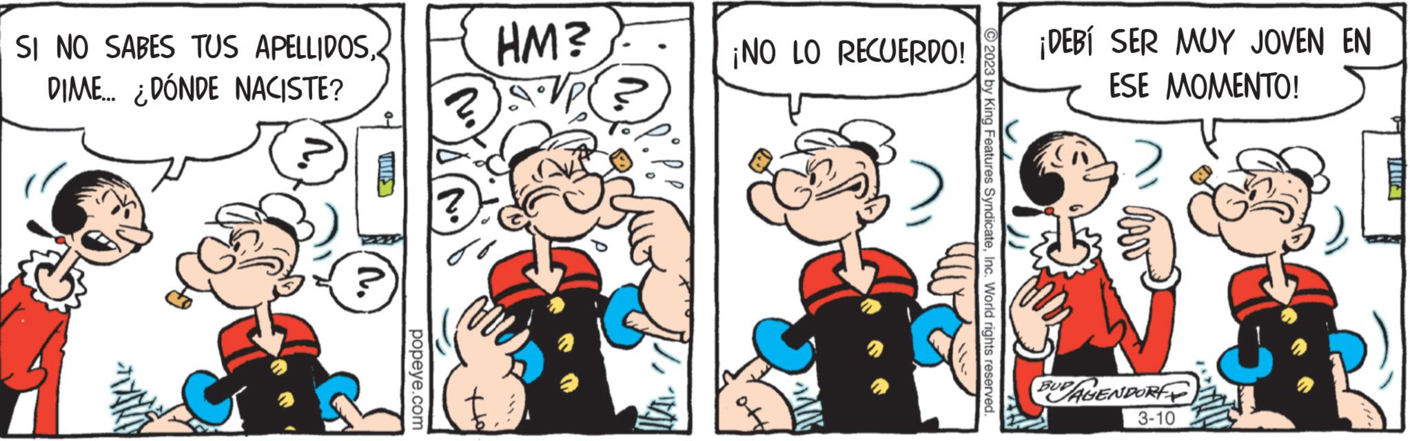 Font OCR: SI NO SABES TUS APELLIDOSDIME... ¿DÓNDE NACISTE? popeye.com HM? ¡NO LO RECUERDO! ANG ?2023 by King Features SyndicateInc. World rights reserved. ¡DEBÍ SER MUY JOVEN EN ESE MOMENTO! BUDAGENDORF 3-10 SI NO SABES TUS APELLIDOSDIME ... ¿ DÓNDE NACISTE ? popeye.com HM ? ¡ NO LO RECUERDO ! ANG ?2023 by King Features SyndicateInc. World rights reserved . ¡ DEBÍ SER MUY JOVEN EN ESE MOMENTO ! BUDAGENDORF 3-10