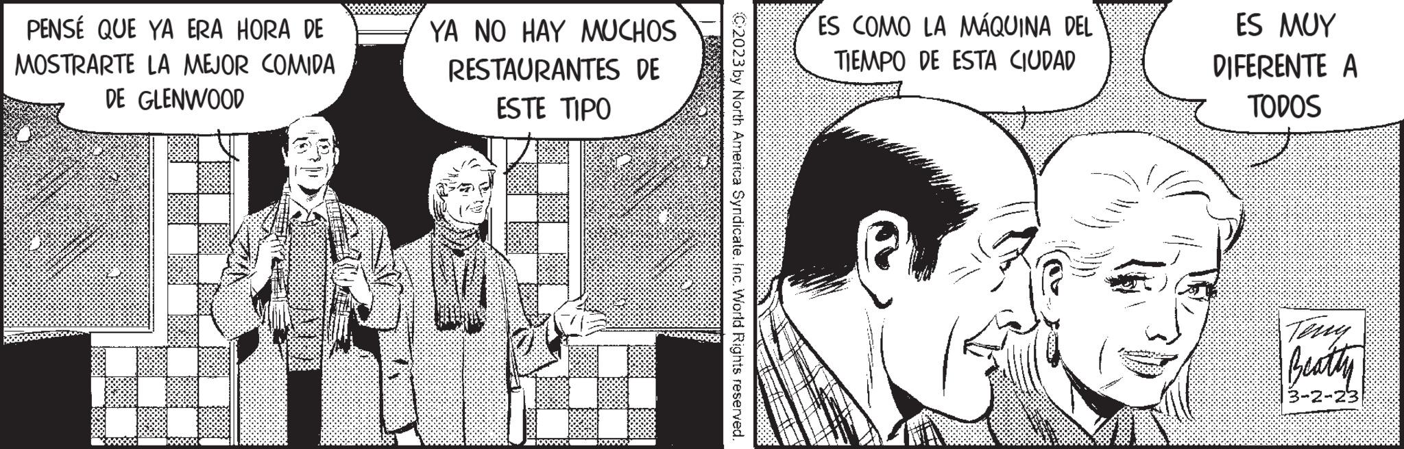 Monochrome OCR: PENSÉ QUE YA ERA HORA DE MOSTRARTE LA MEJOR COMIDA DE GLENWOOD YA NO HAY MUCHOS RESTAURANTES DE ESTE TIPO Box C2023 by North America Syndicate. Inc. World Rights reserved. ES COMO LA MÁQUINA DEL TIEMPO DE ESTA CIUDAD ES MUY DIFERENTE A TODOS Terry Beatly 3-2-23 PENSÉ QUE YA ERA HORA DE MOSTRARTE LA MEJOR COMIDA DE GLENWOOD YA NO HAY MUCHOS RESTAURANTES DE ESTE TIPO Box C2023 by North America Syndicate . Inc. World Rights reserved . ES COMO LA MÁQUINA DEL TIEMPO DE ESTA CIUDAD ES MUY DIFERENTE A TODOS Terry Beatly 3-2-23