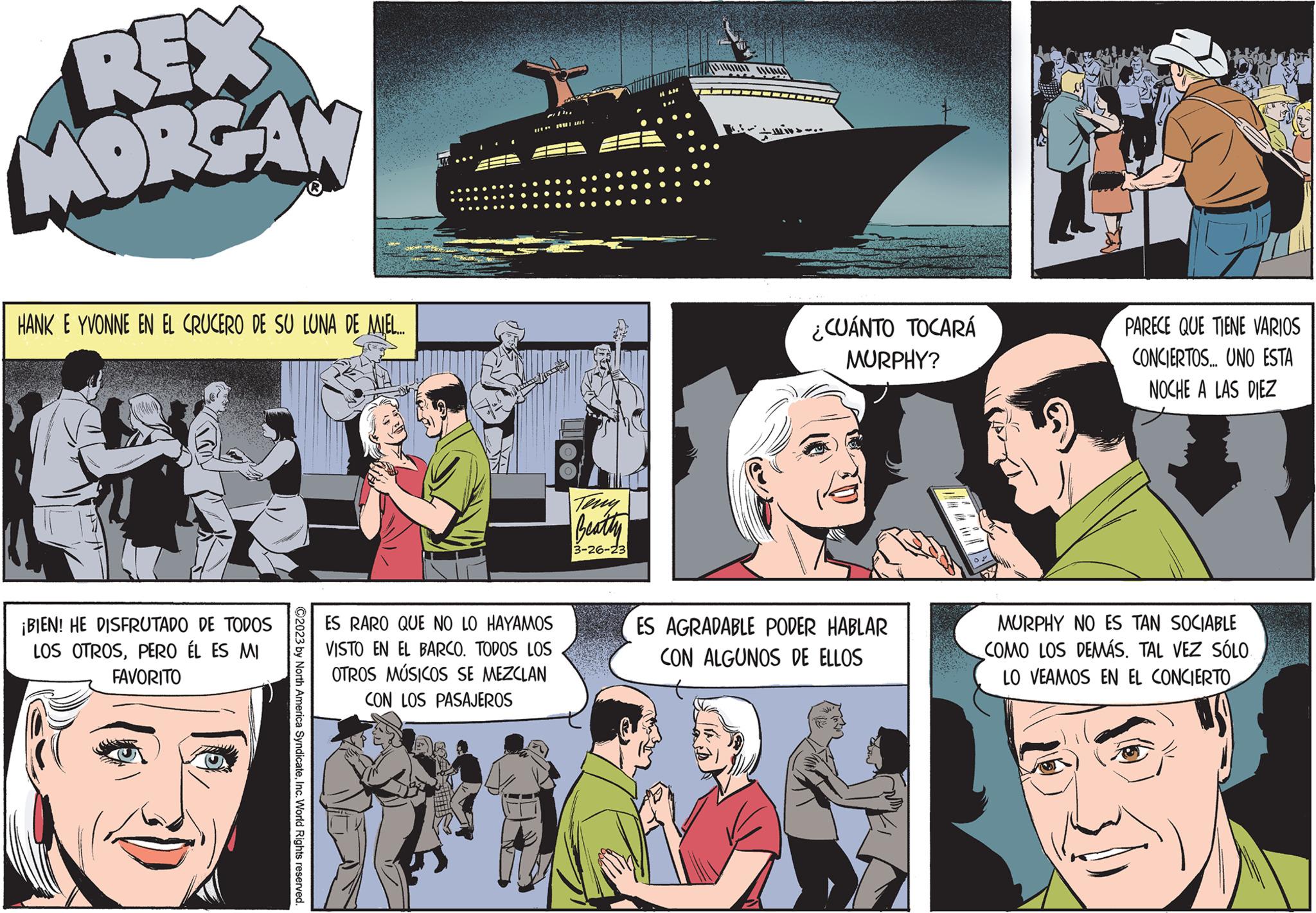 Line OCR: REX MORGAN HANK E YVONNE EN EL CRUCERO DE SU LUNA DE MIEL... ¡BIEN! HE DISFRUTADO DE TODOS LOS OTROSPERO ÉL ES MI FAVORITO ©2023 by North America SyndicateInc. World Rights reserved. Fi ES RARO QUE NO LO HAYAMOS VISTO EN EL BARCO. TODOS LOS OTROS MÚSICOS SE MEZCLAN CON LOS PASAJEROS C Beatty 3-26-23 um pouc D mive ¿CUÁNTO TOCARÁ MURPHY? ES AGRADABLE PODER HABLAR CON ALGUNOS DE ELLOS PARECE QUE TIENE VARIOS CONCIERTOS... UNO ESTA NOCHE A LAS DIEZ MURPHY NO ES TAN SOCIABLE COMO LOS DEMÁS. TAL VEZ SÓLO LO VEAMOS EN EL CONCIERTO REX MORGAN HANK E YVONNE EN EL CRUCERO DE SU LUNA DE MIEL ... ¡ BIEN ! HE DISFRUTADO DE TODOS LOS OTROSPERO ÉL ES MI FAVORITO © 2023 by North America SyndicateInc. World Rights reserved . Fi ES RARO QUE NO LO HAYAMOS VISTO EN EL BARCO . TODOS LOS OTROS MÚSICOS SE MEZCLAN CON LOS PASAJEROS C Beatty 3-26-23 um pouc D mive ¿ CUÁNTO TOCARÁ MURPHY ? ES AGRADABLE PODER HABLAR CON ALGUNOS DE ELLOS PARECE QUE TIENE VARIOS CONCIERTOS ... UNO ESTA NOCHE A LAS DIEZ MURPHY NO ES TAN SOCIABLE COMO LOS DEMÁS . TAL VEZ SÓLO LO VEAMOS EN EL CONCIERTO