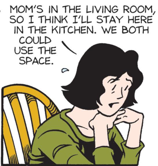 Art OCR: MOM'S IN THE LIVING ROOMSO I THINK I'LL STAY HERE IN THE KITCHEN. WE BOTH COULD USE THE SPACE. D MOM'S IN THE LIVING ROOMSO I THINK I'LL STAY HERE IN THE KITCHEN . WE BOTH COULD USE THE SPACE . D