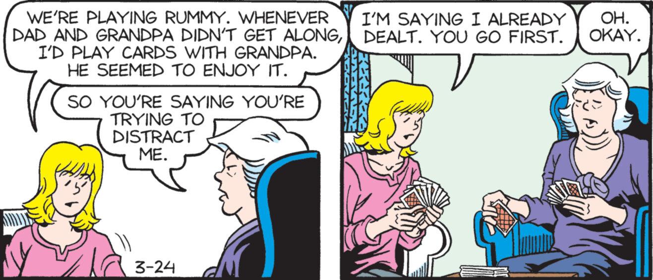 Font OCR: WE'RE PLAYING RUMMY. WHENEVER DAD AND GRANDPA DIDN'T GET ALONGI'D PLAY CARDS WITH GRANDPA. HE SEEMED TO ENJOY IT. SO YOU'RE SAYING YOU'RE TRYING TO DISTRACT ME. 3-24 I'M SAYING I ALREADY DEALT. YOU GO FIRST. OH. OKAY. WE'RE PLAYING RUMMY . WHENEVER DAD AND GRANDPA DIDN'T GET ALONGI'D PLAY CARDS WITH GRANDPA . HE SEEMED TO ENJOY IT . SO YOU'RE SAYING YOU'RE TRYING TO DISTRACT ME . 3-24 I'M SAYING I ALREADY DEALT . YOU GO FIRST . OH . OKAY .