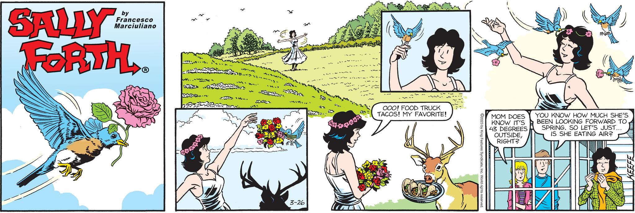 Slope OCR: SALLY FORTH. by Francesco Marciuliano ini Minir 3-26 Gonora OOO! FOOD TRUCK TACOS! MY FAVORITE! ?2023 by King Features SyndicateMOM DOES KNOW IT'S 43 DEGREES OUTSIDERIGHT? YOU KNOW HOW MUCH SHE'S BEEN LOOKING FORWARD TO SPRING. SO LET'S JUST... IS SHE EATING AIR? (AL) 7H44 SALLY FORTH . by Francesco Marciuliano ini Minir 3-26 Gonora OOO ! FOOD TRUCK TACOS ! MY FAVORITE ! ?2023 by King Features SyndicateMOM DOES KNOW IT'S 43 DEGREES OUTSIDERIGHT ? YOU KNOW HOW MUCH SHE'S BEEN LOOKING FORWARD TO SPRING . SO LET'S JUST ... IS SHE EATING AIR ? ( AL ) 7H44