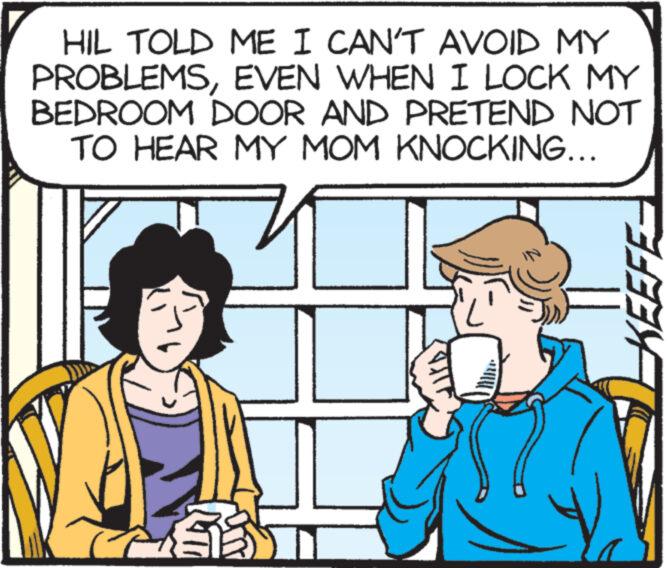 Mammal OCR: HIL TOLD ME I CAN'T AVOID MY PROBLEMSEVEN WHEN I LOCK MY BEDROOM DOOR AND PRETEND NOT TO HEAR MY MOM KNOCKING... T KEEFE HIL TOLD ME I CAN'T AVOID MY PROBLEMSEVEN WHEN I LOCK MY BEDROOM DOOR AND PRETEND NOT TO HEAR MY MOM KNOCKING ... T KEEFE