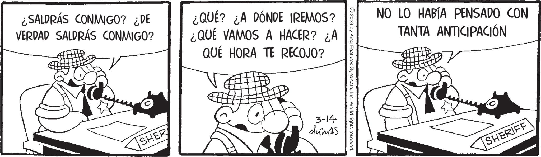 Window OCR: ¿SALDRÁS CONMIGO? ¿DE VERDAD SALDRÁS CONMIGO? SHER ¿QUÉ? ¿A DÓNDE IREMOS? ¿QUÉ VAMOS A HACER? ¿A QUÉ HORA TE RECOJO? Al 3-14 dumas © 2023 by King Features SyndicateInc. World rights reserved. NO LO HABÍA PENSADO CON TANTA ANTICIPACIÓN SHERIFF ¿ SALDRÁS CONMIGO ? ¿ DE VERDAD SALDRÁS CONMIGO ? SHER ¿ QUÉ ? ¿ A DÓNDE IREMOS ? ¿ QUÉ VAMOS A HACER ? ¿ A QUÉ HORA TE RECOJO ? Al 3-14 dumas © 2023 by King Features SyndicateInc. World rights reserved . NO LO HABÍA PENSADO CON TANTA ANTICIPACIÓN SHERIFF