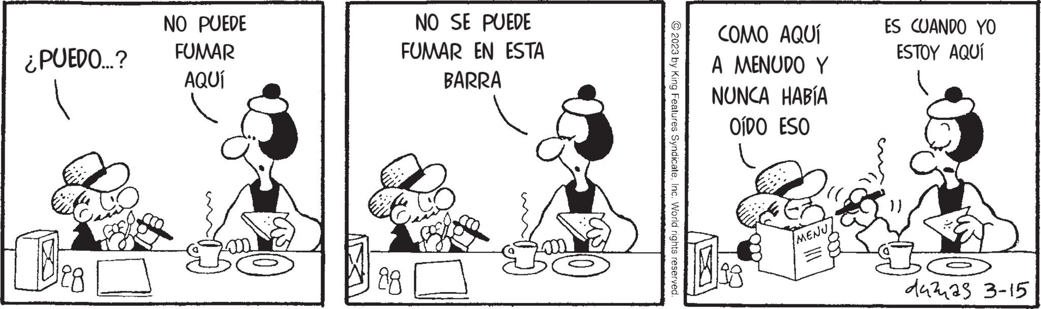 Humour OCR: ¿PUEDO...? BFB NO PUEDE FUMAR AQUÍ NO SE PUEDE FUMAR EN ESTA BARRA 88 © 2023 by King Features SyndicateInc. World rights reserved. COMO AQUÍ A MENUDO Y NUNCA HABÍA OÍDO ESO 198 /MENU ES CUANDO YO ESTOY AQUÍ dazas 3-15 ¿ PUEDO ... ? BFB NO PUEDE FUMAR AQUÍ NO SE PUEDE FUMAR EN ESTA BARRA 88 © 2023 by King Features SyndicateInc. World rights reserved . COMO AQUÍ A MENUDO Y NUNCA HABÍA OÍDO ESO 198 / MENU ES CUANDO YO ESTOY AQUÍ dazas 3-15
