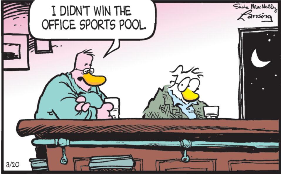 Illustration OCR: Ir 3/20 I DIDN'T WIN THE OFFICE SPORTS POOL. s Susie MacNelly Lansing Ir 3/20 I DIDN'T WIN THE OFFICE SPORTS POOL . s Susie MacNelly Lansing