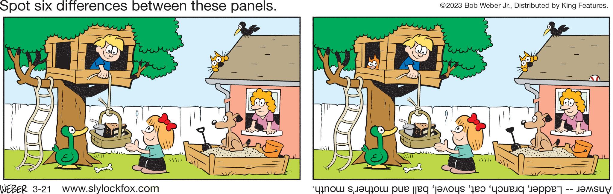 Adaptation OCR: Spot six differences between these panels. WEBER 3-21 www.slylockfox.com OP cor ©2023 Bob Weber Jr.Distributed by King Features. Answer -- Ladderball and mother's mouth. Spot six differences between these panels . WEBER 3-21 www.slylockfox.com OP cor © 2023 Bob Weber Jr.Distributed by King Features . Answer -- Ladderball and mother's mouth .