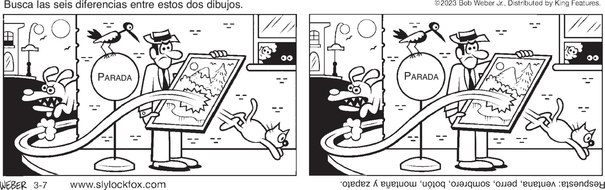 Illustration OCR: Busca las seis diferencias entre estos dos dibujos. TRO of PARADA WEBER 3-7 www.slylockfox.com ?2023 Bob Weber Jr.Distributed by King Features. PARADA deze o que te verd?n ess?nd?y Busca las seis diferencias entre estos dos dibujos . TRO of PARADA WEBER 3-7 www.slylockfox.com ?2023 Bob Weber Jr.Distributed by King Features . PARADA deze o que te verd?n ess?nd?y