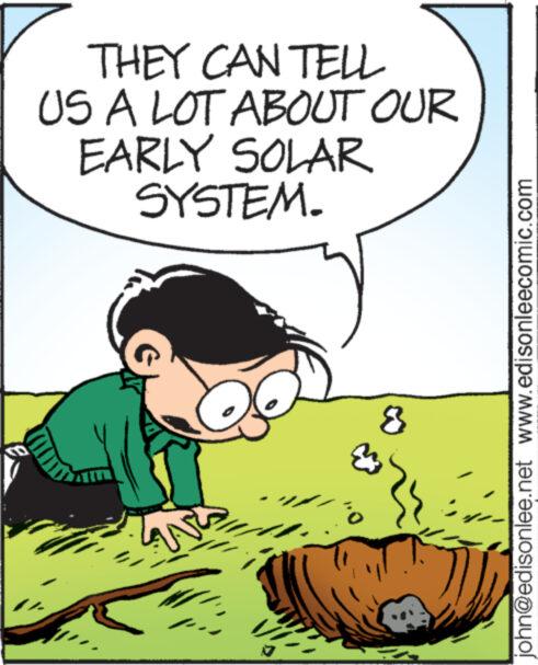 Plant OCR: THEY CAN TELL US A LOT ABOUT OUR EARLY SOLAR SYSTEM. LAN ???????????????????????????????????????? 8 john@edisonlee.net www.edisonleecomic.com THEY CAN TELL US A LOT ABOUT OUR EARLY SOLAR SYSTEM . LAN ???????????????????????????????????????? 8 john@edisonlee.net www.edisonleecomic.com