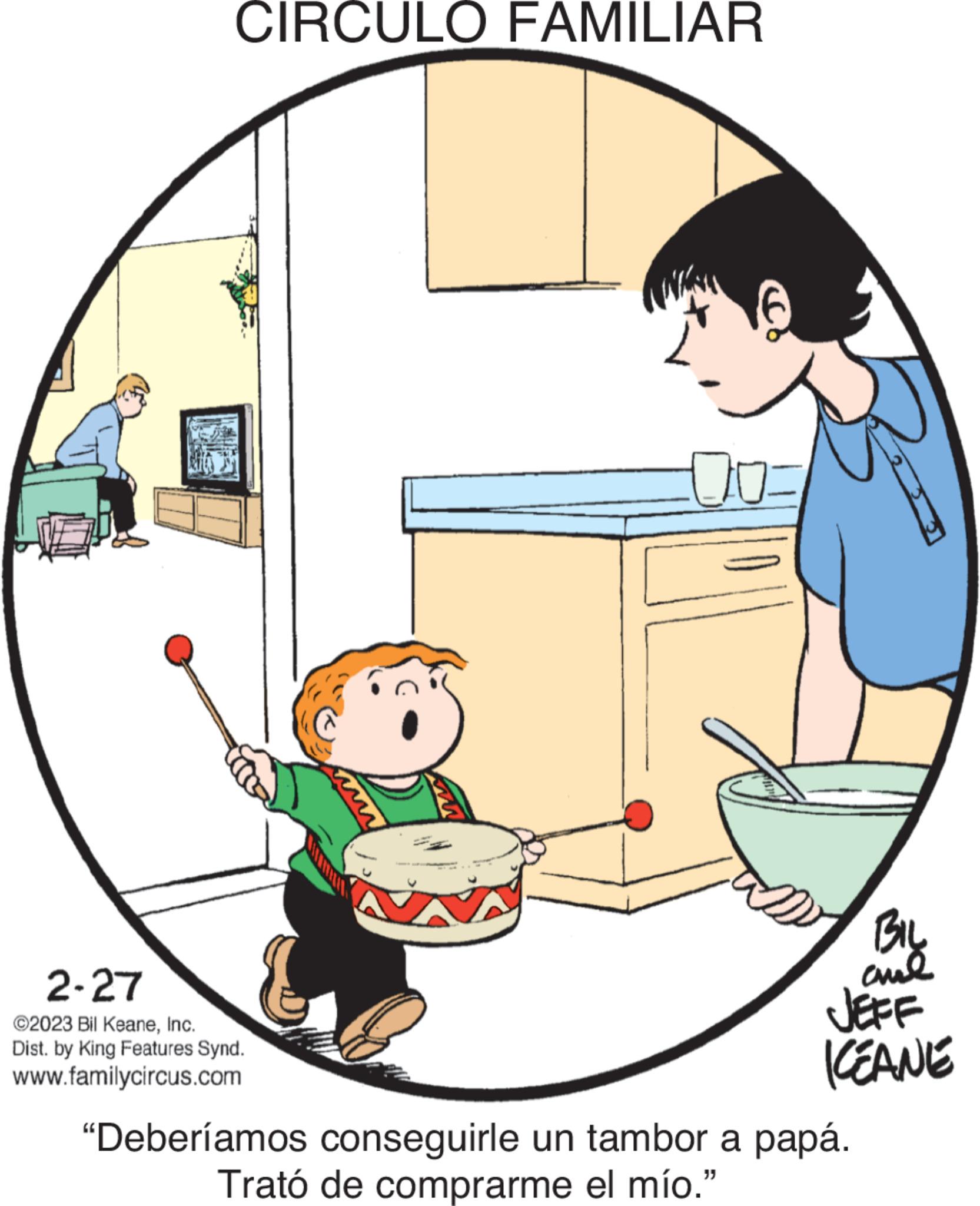 Art OCR: CIRCULO FAMILIAR 2-27 ©2023 Bil KeaneInc. Dist. by King Features Synd. www.familycircus.com 00 BIL ??? KEANE "Deberíamos conseguirle un tambor a papá. Trató de comprarme el mío." CIRCULO FAMILIAR 2-27 © 2023 Bil KeaneInc. Dist . by King Features Synd . www.familycircus.com 00 BIL ??? KEANE " Deberíamos conseguirle un tambor a papá . Trató de comprarme el mío . "