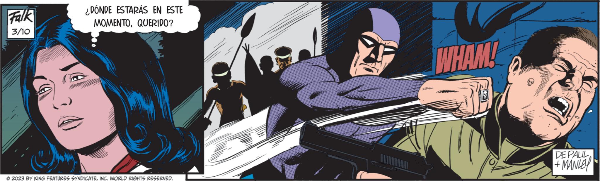 Comics OCR: Falk 3/10 ¿DÓNDE ESTARÁS EN ESTE MOMENTOQUERIDO? © 2023 BY KING FEATURES SYNDICATEINC. WORLD RIGHTS RESERVED. WHAM! 30 DE PAUL+MANLEY Falk 3/10 ¿ DÓNDE ESTARÁS EN ESTE MOMENTOQUERIDO ? © 2023 BY KING FEATURES SYNDICATEINC . WORLD RIGHTS RESERVED . WHAM ! 30 DE PAUL+ MANLEY