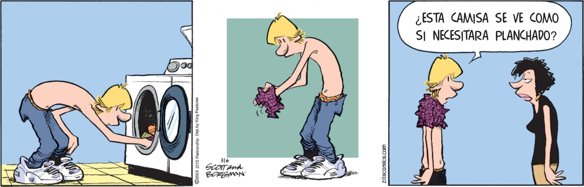 Fictional character OCR: 00 ?2023 ZITS Partnership. Dist. by King Features 316 SCOTT and BORGMAN zitscomics.com ¿ESTA CAMISA SE VE COMO SI NECESITARA PLANCHADO? 00 ?2023 ZITS Partnership . Dist . by King Features 316 SCOTT and BORGMAN zitscomics.com ¿ ESTA CAMISA SE VE COMO SI NECESITARA PLANCHADO ?