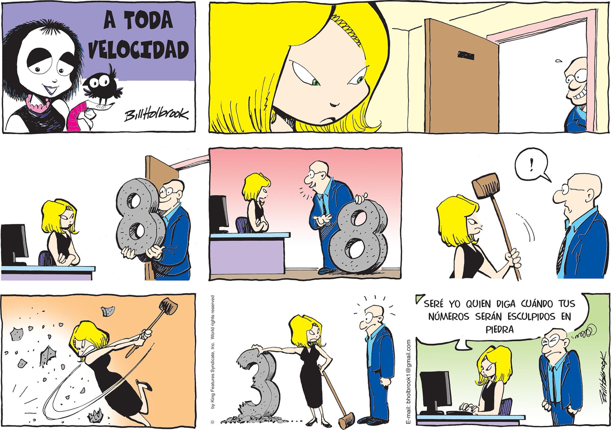 Green OCR: A TODA VELOCIDAD Bill Holbrook 8 by King Features SyndicateInc. World rights reserved 3 atti 8 E-mail: bholbrook1@gmail.com Q D SERÉ YO QUIEN DIGA CUÁNDO TUS NÚMEROS SERÁN ESCULPIDOS EN PIEDRA Olev Billitolbrook A TODA VELOCIDAD Bill Holbrook 8 by King Features SyndicateInc. World rights reserved 3 atti 8 E - mail : bholbrook1@gmail.com Q D SERÉ YO QUIEN DIGA CUÁNDO TUS NÚMEROS SERÁN ESCULPIDOS EN PIEDRA Olev Billitolbrook