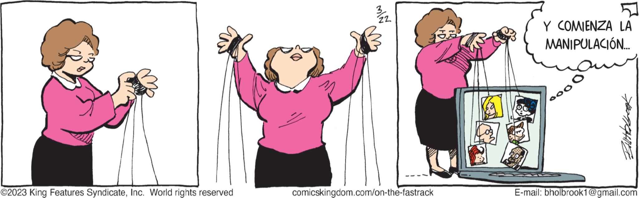 Interaction OCR: ?2023 King Features SyndicateInc. World rights reserved MIN comicskingdom.com/on-the-fastrack E 51 Y COMIENZA LA MANIPULACIÓN... 000 E-mail: bholbrook1@gmail.com ?2023 King Features SyndicateInc. World rights reserved MIN comicskingdom.com/on-the-fastrack E 51 Y COMIENZA LA MANIPULACIÓN ... 000 E - mail : bholbrook1@gmail.com