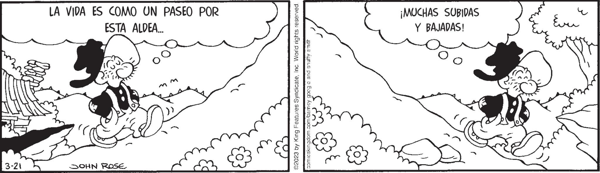 Terrestrial plant OCR: 3-21 LA VIDA ES COMO UN PASEO POR ESTA ALDEA... JOHN ROSE ©2023 by King Features SyndicateInc. World rights reserved. comicskingdom.com/barncy googa and snuffy smith ¡MUCHAS SUBIDAS Y BAJADAS! ??? 3-21 LA VIDA ES COMO UN PASEO POR ESTA ALDEA ... JOHN ROSE © 2023 by King Features SyndicateInc. World rights reserved . comicskingdom.com/barncy googa and snuffy smith ¡ MUCHAS SUBIDAS Y BAJADAS ! ???