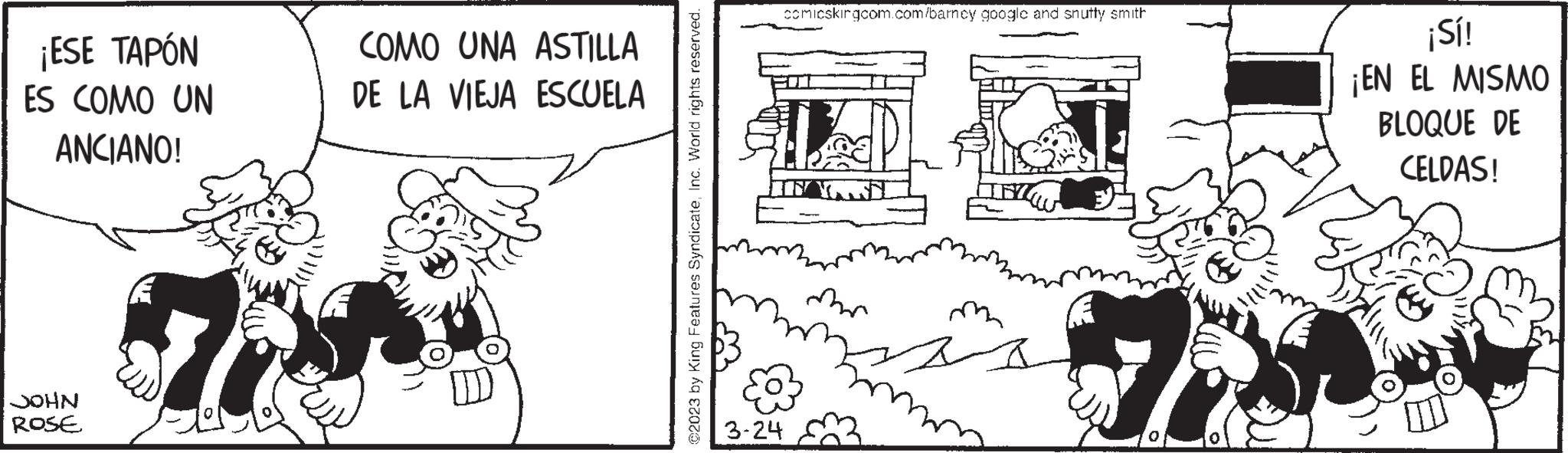 Line art OCR: ¡ESE TAPÓN ES COMO UN ANCIANO! JOHN ROSE A COMO UNA ASTILLA DE LA VIEJA ESCUELA ?2023 by King Features SyndicateInc. World rights reserved. comicskingcom.com/barney google and snutty smith 3-24 m ? ¡Sí! ¡EN EL MISMO BLOQUE DE CELDAS! ¡ ESE TAPÓN ES COMO UN ANCIANO ! JOHN ROSE A COMO UNA ASTILLA DE LA VIEJA ESCUELA ?2023 by King Features SyndicateInc. World rights reserved . comicskingcom.com/barney google and snutty smith 3-24 m ? ¡ Sí ! ¡ EN EL MISMO BLOQUE DE CELDAS !