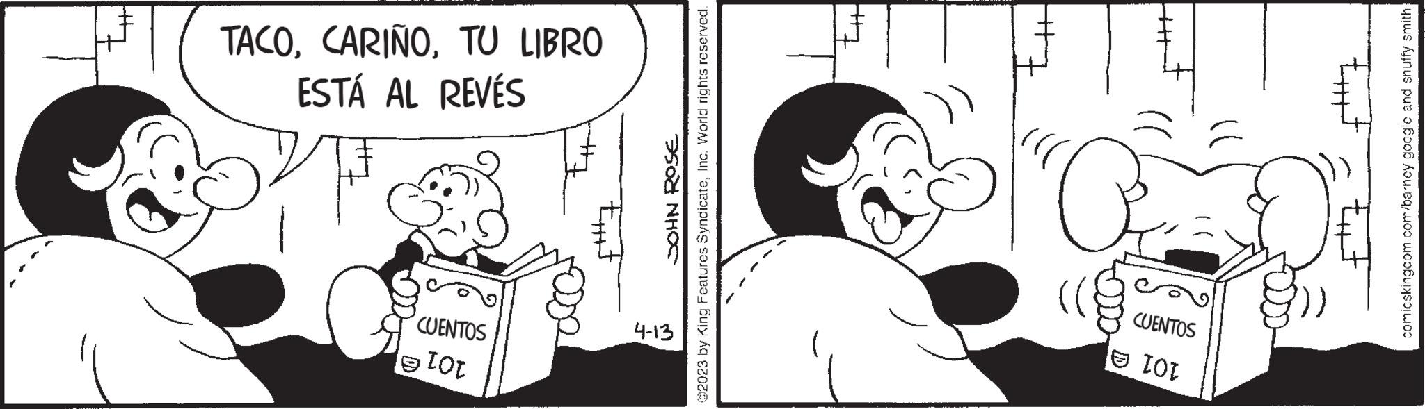 Font OCR: 1016 CUENTOS 101 @ 4-13 {+7 JOHN ROSE @2023 by King Features SyndicateInc. World rights reserved. CUENTOS ESTÁ AL REVÉS TACOTU LIBRO +++7 comicskingcom.com/barney google and snuffy smith 1016 CUENTOS 101 @ 4-13 { +7 JOHN ROSE @ 2023 by King Features SyndicateInc. World rights reserved . CUENTOS ESTÁ AL REVÉS TACOTU LIBRO +++ 7 comicskingcom.com/barney google and snuffy smith