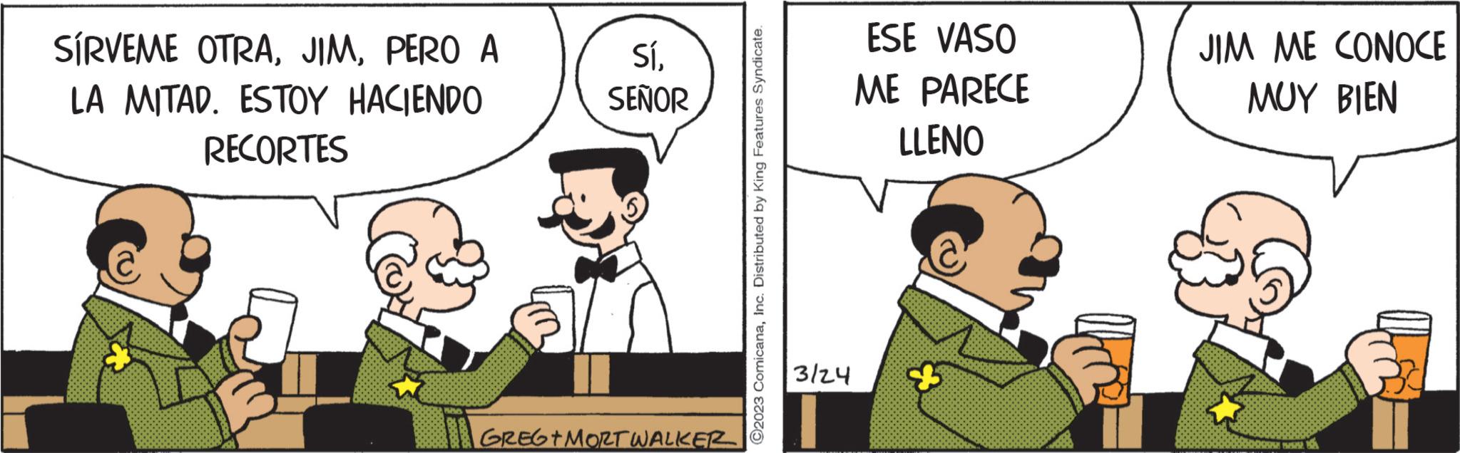 Illustration OCR: SÍRVEME OTRAPERO A LA MITAD. ESTOY HACIENDO RECORTES SíSEÑOR GREGT MORT WALKER ?2023 ComicanaInc. Distributed by King Features Syndicate. 3124 ESE VASO ME PARECE LLENO 8 JIM ME CONOCE MUY BIEN 2016 SÍRVEME OTRAPERO A LA MITAD . ESTOY HACIENDO RECORTES SíSEÑOR GREGT MORT WALKER ?2023 ComicanaInc. Distributed by King Features Syndicate . 3124 ESE VASO ME PARECE LLENO 8 JIM ME CONOCE MUY BIEN 2016