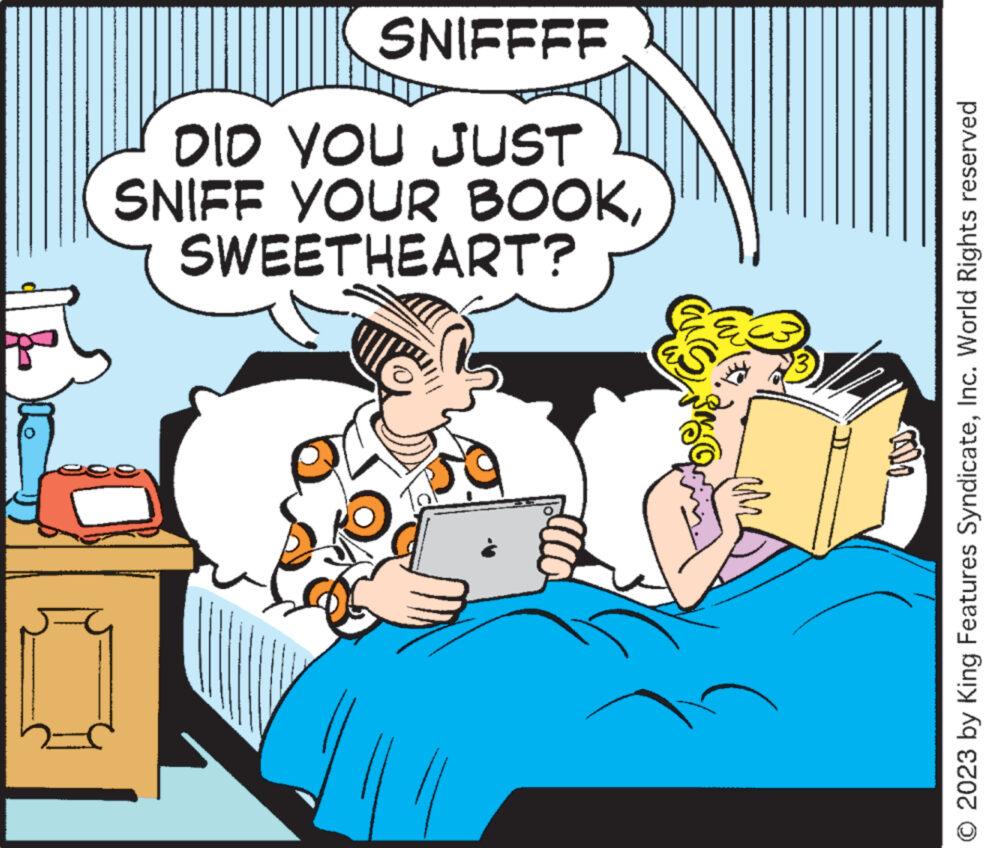 Happy OCR: M low SWEETHEART? SNIFF YOUR BOOKDID YOU JUST SNIFFFF © 2023 by King Features SyndicateInc. World Rights reserved M low SWEETHEART ? SNIFF YOUR BOOKDID YOU JUST SNIFFFF © 2023 by King Features SyndicateInc. World Rights reserved