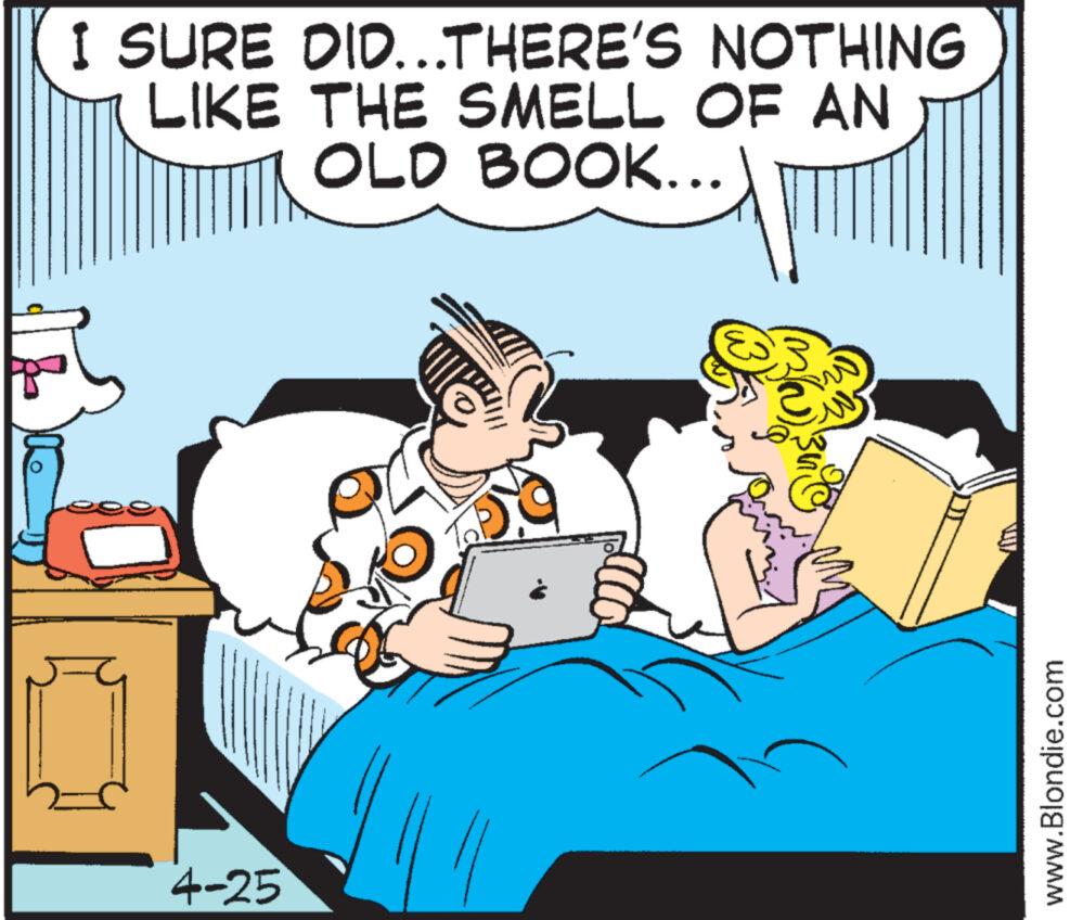 Art OCR: NOTHING I SURE DID...THERE'S LIKE THE SMELL OF AN OLD BOOK... 4-25 303 www.Blondie.com NOTHING I SURE DID ... THERE'S LIKE THE SMELL OF AN OLD BOOK ... 4-25 303 www.Blondie.com