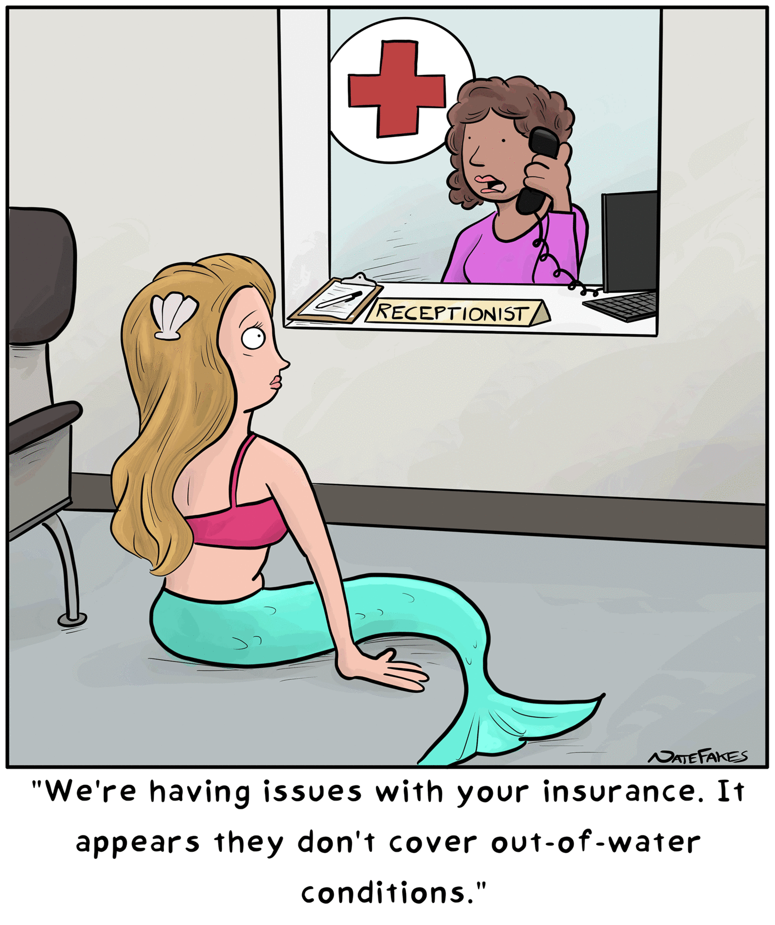 Magenta OCR: + RECEPTIONIST U NATE FAKES "We're having issues with your insurance. It appears they don't cover out-of-water conditions." + RECEPTIONIST U NATE FAKES " We're having issues with your insurance . It appears they don't cover out - of - water conditions . "
