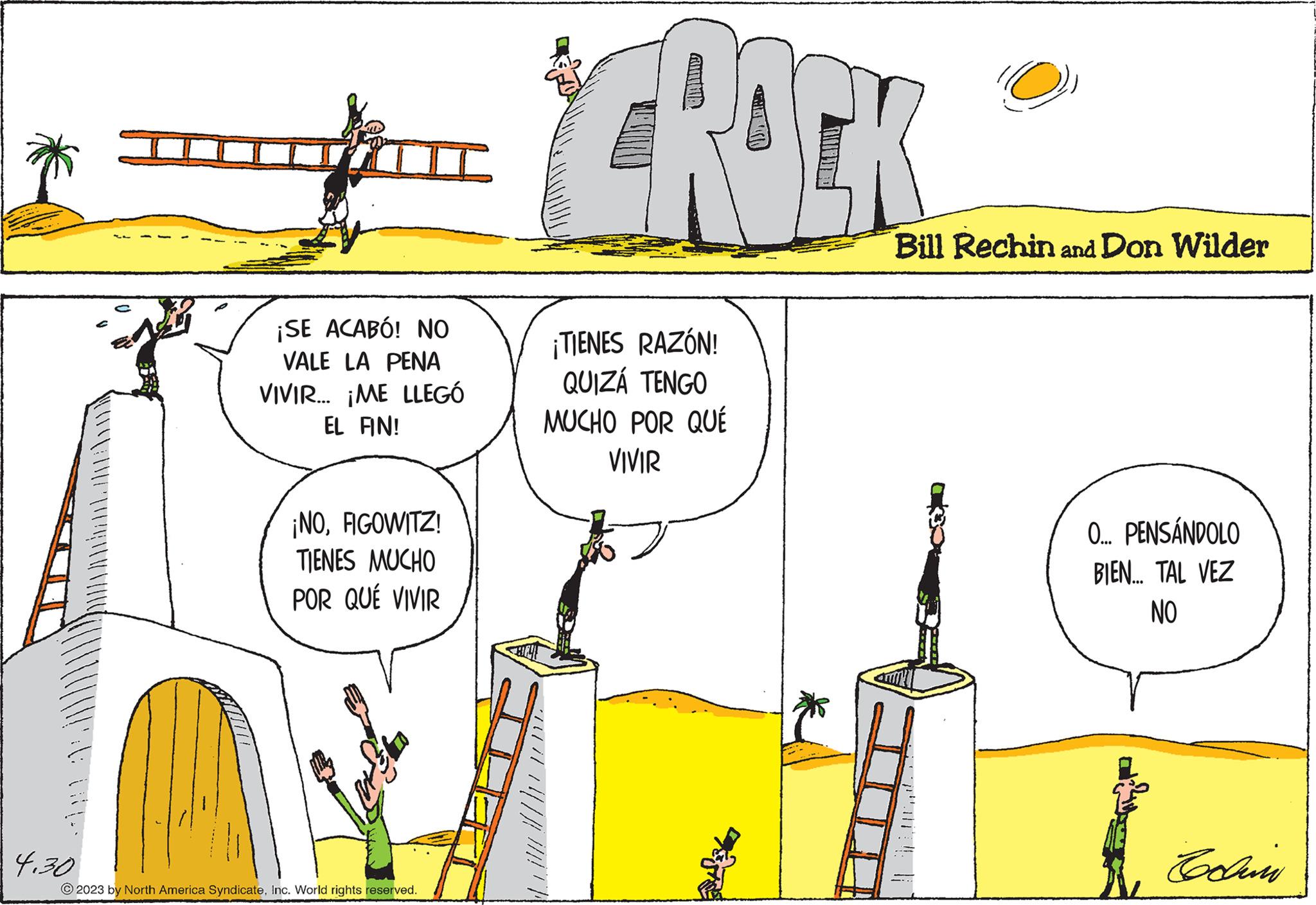 Slope OCR: Wille 4.30 ¡SE ACABÓ! NO VALE LA PENA VIVIR... ¡ME LLEGÓ EL FIN! ¡NOFIGOWITZ! TIENES MUCHO POR QUÉ VIVIR © 2023 by North America SyndicateInc. World rights reserved. CROCK ¡TIENES RAZÓN! QUIZÁ TENGO MUCHO POR QUÉ VIVIR O Bill Rechin and Don Wilder O... PENSÁNDOLO BIEN.... TAL VEZ NO Coli Wille 4.30 ¡ SE ACABÓ ! NO VALE LA PENA VIVIR ... ¡ ME LLEGÓ EL FIN ! ¡ NOFIGOWITZ ! TIENES MUCHO POR QUÉ VIVIR © 2023 by North America SyndicateInc. World rights reserved . CROCK ¡ TIENES RAZÓN ! QUIZÁ TENGO MUCHO POR QUÉ VIVIR O Bill Rechin and Don Wilder O ... PENSÁNDOLO BIEN .... TAL VEZ NO Coli