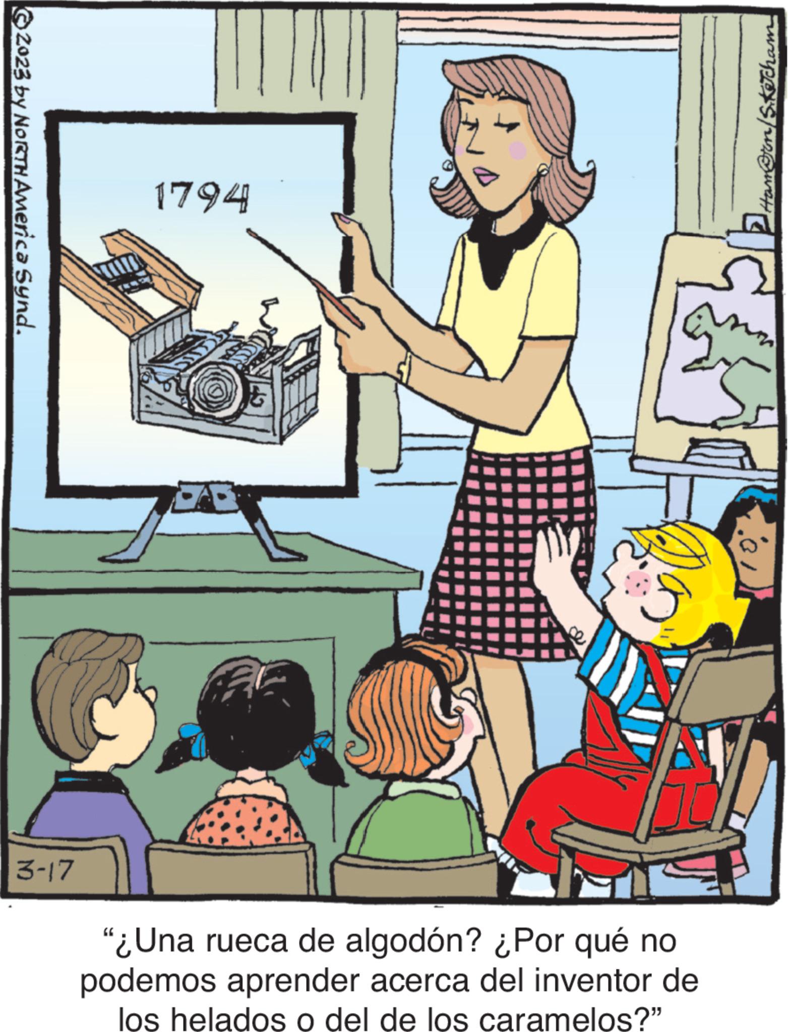 Room OCR: 2023 by NORTH America Synd. 3-17 1794 me "¿Una rueca de algodón? ¿Por qué no podemos aprender acerca del inventor de los helados o del de los caramelos?" ??.. 2023 by NORTH America Synd . 3-17 1794 me " ¿ Una rueca de algodón ? ¿ Por qué no podemos aprender acerca del inventor de los helados o del de los caramelos ? " ?? ..