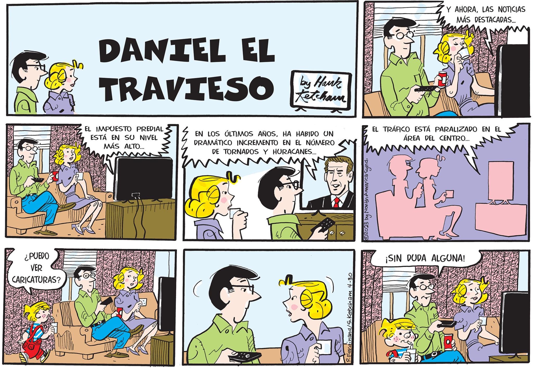 Sharing OCR: ¿PUEDO VER CARICATURAS? DANIEL EL TRAVIESO EL IMPUESTO PREDIAL ESTÁ EN SU NIVEL MÁS ALTO... by Hank Ketchann EN LOS ÚLTIMOS AÑOSHA HABIDO UN DRAMÁTICO INCREMENTO EN EL NÚMERO DE TORNADOS Y HURACANES... R.Ferdinand/S. Ketcham 4-30 ?2023 by North America SyndLAS NOTICIAS MÁS DESTACADAS... EL TRÁFICO ESTÁ PARALIZADO EN EL ÁREA DEL CENTRO... ¡SIN DUDA ALGUNA! ¿ PUEDO VER CARICATURAS ? DANIEL EL TRAVIESO EL IMPUESTO PREDIAL ESTÁ EN SU NIVEL MÁS ALTO ... by Hank Ketchann EN LOS ÚLTIMOS AÑOSHA HABIDO UN DRAMÁTICO INCREMENTO EN EL NÚMERO DE TORNADOS Y HURACANES ... R.Ferdinand / S . Ketcham 4-30 ?2023 by North America SyndY AHORALAS NOTICIAS MÁS DESTACADAS ... EL TRÁFICO ESTÁ PARALIZADO EN EL ÁREA DEL CENTRO ... ¡ SIN DUDA ALGUNA !