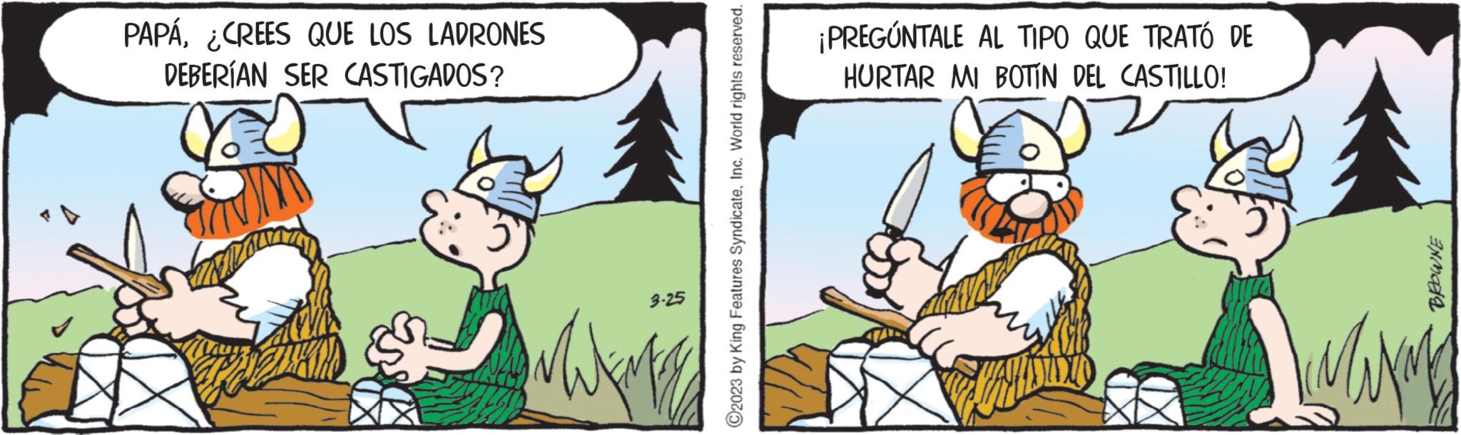 Pleased OCR: PAPÁ¿CREES QUE LOS LADRONES DEBERÍAN SER CASTIGADOS? W 3-25 ?2023 by King Features SyndicateInc. World rights reserved. ¡PREGÚNTALE AL TIPO QUE TRATÓ DE HURTAR MI BOTÍN DEL CASTILLO! ANO Maxm PAPÁ¿ CREES QUE LOS LADRONES DEBERÍAN SER CASTIGADOS ? W 3-25 ?2023 by King Features SyndicateInc. World rights reserved . ¡ PREGÚNTALE AL TIPO QUE TRATÓ DE HURTAR MI BOTÍN DEL CASTILLO ! ANO Maxm