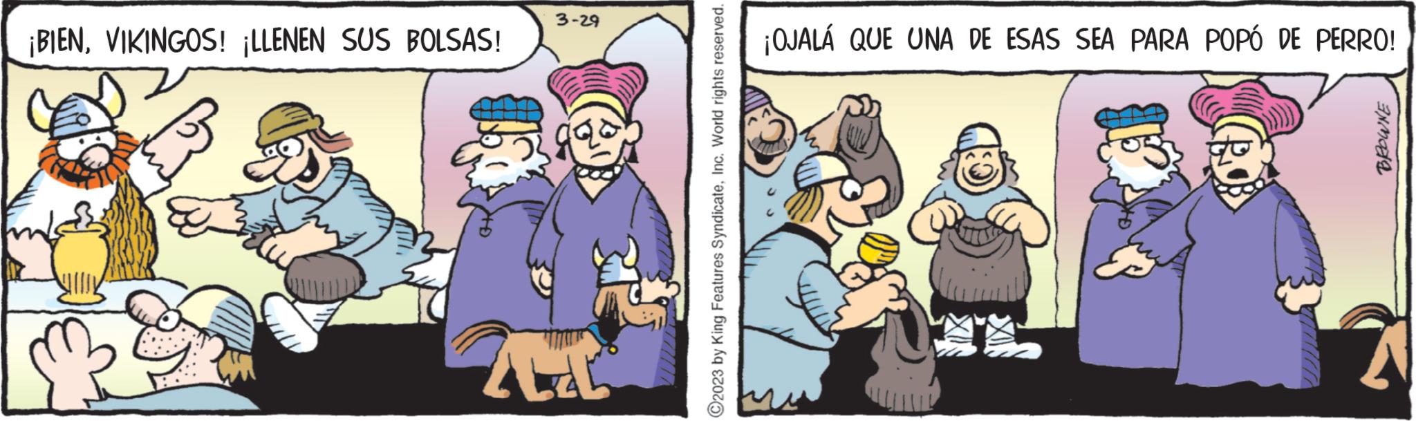 Rectangle OCR: ¡BIENVIKINGOS! ¡LLENEN SUS BOLSAS! 3-29 ALL ?2023 by King Features SyndicateInc. World rights reserved. ¡OJALÁ QUE UNA DE ESAS SEA PARA POPÓ DE PERRO! ? BROWNE ¡ BIENVIKINGOS ! ¡ LLENEN SUS BOLSAS ! 3-29 ALL ?2023 by King Features SyndicateInc. World rights reserved . ¡ OJALÁ QUE UNA DE ESAS SEA PARA POPÓ DE PERRO ! ? BROWNE