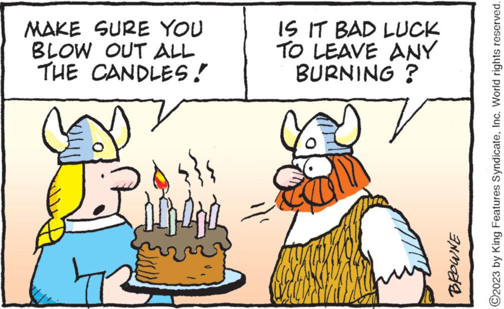 Happy OCR: MAKE SURE YOU BLOW OUT ALL THE CANDLES! 42² {}{ ?-?? IS IT BAD LUCK TO LEAVE ANY BURNING ? ENMODE ?2023 by King Features SyndicateInc. World rights reserved. MAKE SURE YOU BLOW OUT ALL THE CANDLES ! 42² { } { ? - ?? IS IT BAD LUCK TO LEAVE ANY BURNING ? ENMODE ?2023 by King Features SyndicateInc. World rights reserved .