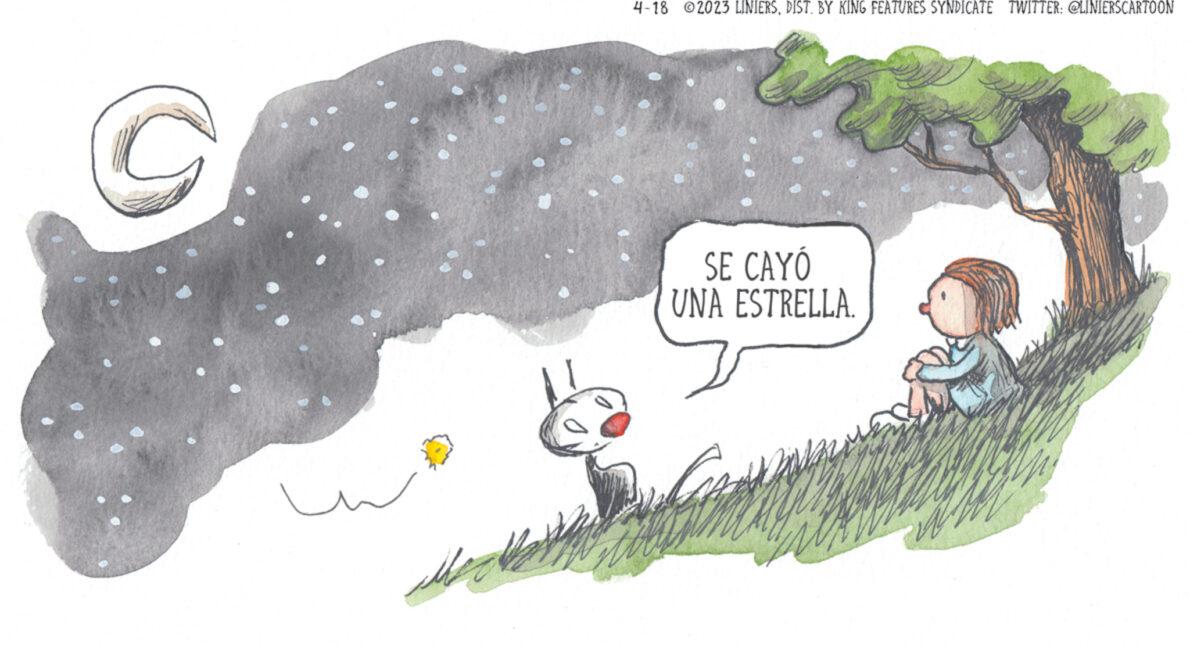 Sleeve OCR: C 4-18 2023 LINIERSDIST. BY KING FEATURES SYNDICATE TWITTER: @LINIERSCARTOON SE CAYÓ UNA ESTRELLA. w C 4-18 2023 LINIERSDIST . BY KING FEATURES SYNDICATE TWITTER : @LINIERSCARTOON SE CAYÓ UNA ESTRELLA . w