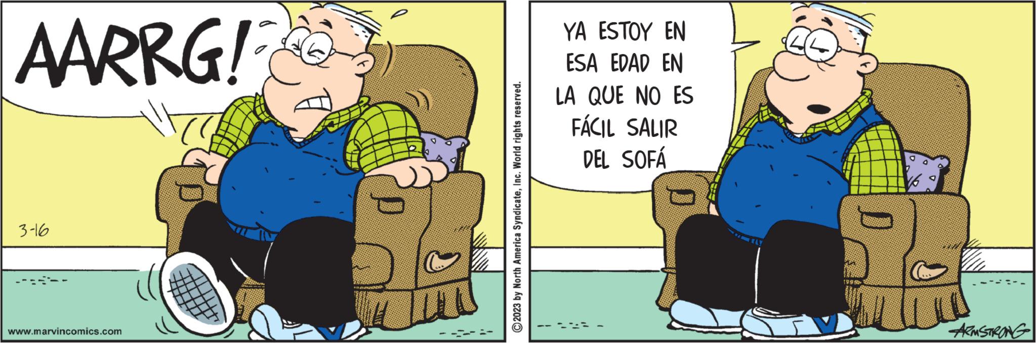 Conversation OCR: AARRG! 3-16 www.marvincomics.com ?2023 by North America SyndicateInc. World rights reserved. YA ESTOY EN ESA EDAD EN LA QUE NO ES FÁCIL SALIR DEL SOFÁ D ARMSTRONG AARRG ! 3-16 www.marvincomics.com ?2023 by North America SyndicateInc. World rights reserved . YA ESTOY EN ESA EDAD EN LA QUE NO ES FÁCIL SALIR DEL SOFÁ D ARMSTRONG