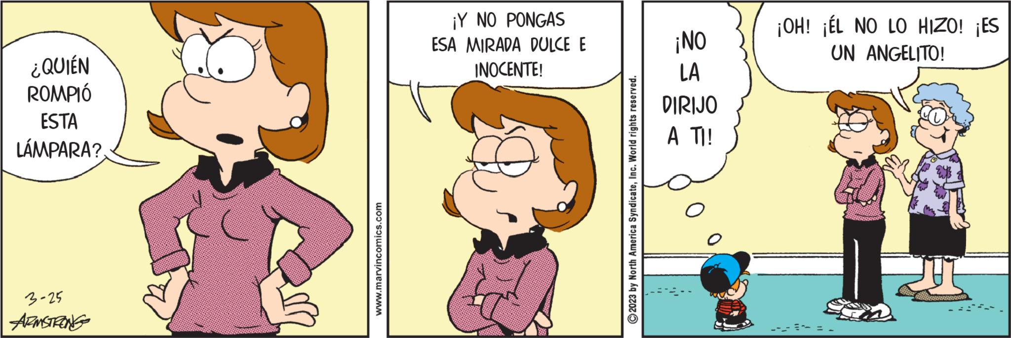 Rectangle OCR: ¿QUIÉN ROMPIÓ ESTA LÁMPARA? 3-25 ARMSTRONG www.marvincomics.com ¡Y NO PONGAS ESA MIRADA DULCE E INOCENTE! © 2023 by North America SyndicateInc. World rights reserved. ¡NO LA DIRIJO A TI! ¡OH! ¡ÉL NO LO HIZO! ¡ES UN ANGELITO! ¿ QUIÉN ROMPIÓ ESTA LÁMPARA ? 3-25 ARMSTRONG www.marvincomics.com ¡ Y NO PONGAS ESA MIRADA DULCE E INOCENTE ! © 2023 by North America SyndicateInc. World rights reserved . ¡ NO LA DIRIJO A TI ! ¡ OH ! ¡ ÉL NO LO HIZO ! ¡ ES UN ANGELITO !